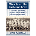 Miracle on the Eastern Shore: The 1937 Salisbury Indians and Baseball's Greatest Comeback