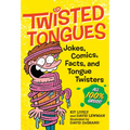 Twisted Tongues: Jokes, Comics, Facts, and Tongue Twisters--All 100% Gross!