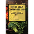 Recetas Con Bajo Contenido de Sodio 2022: Recetas Deliciosas Para Bajar La Presión Arterial
