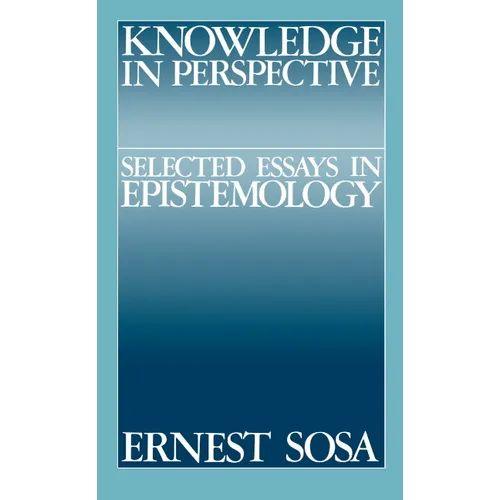 Knowledge in Perspective: Selected Essays in Epistemology