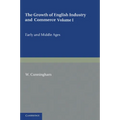The Growth of English Industry and Commerce: During the Early and Middle Ages