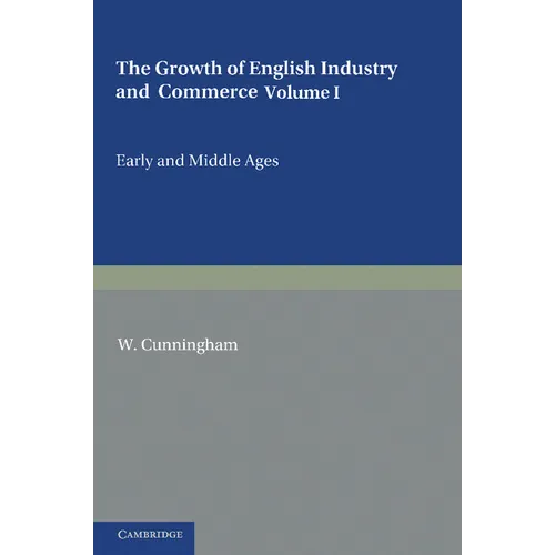 The Growth of English Industry and Commerce: During the Early and Middle Ages