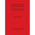 Prehistoric Stress in Australian Aborigines: A Palaeopathological Study of a Hunter-Gatherer Population