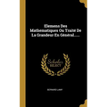 Elemens Des Mathematiques Ou Traité De La Grandeur En Général......