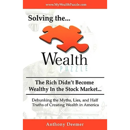 Solving the Wealth Puzzle: The Rich Didn't Get Wealthy in the Stock Market- You Won't Either!