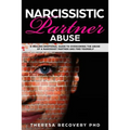 Narcissistic Partner Abuse: A Healing Emotional Guide To Overcoming The Abuse of a Narcissist Partner and Find Yourself