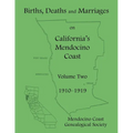Births, Deaths and Marriages on California's Mendocino Coast: Volume Two, 1910-1919