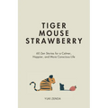 Tiger Mouse Strawberry: 60 Zen Stories for a Calmer, More Mindful, and Happier Life - Including Reflections for Beginners