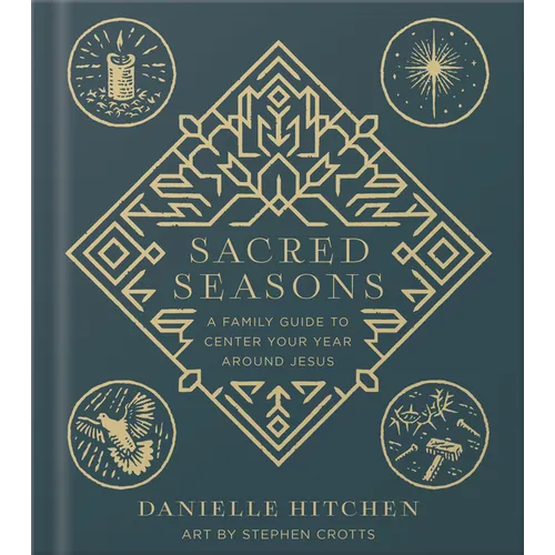 Sacred Seasons: A Family Guide to Center Your Year Around Jesus