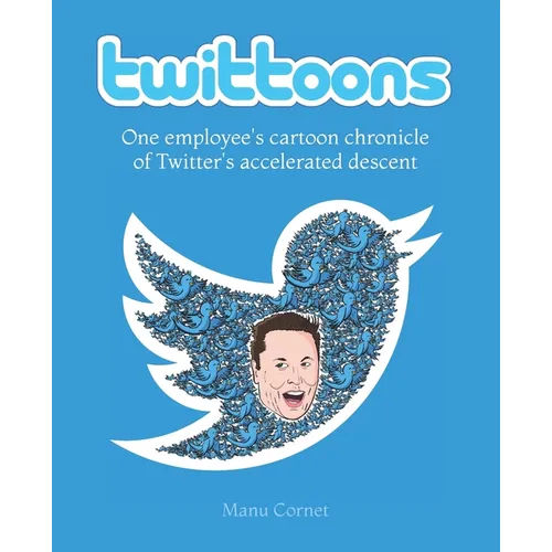 Twittoons: One employee's cartoon chronicle of Twitter's accelerated descent