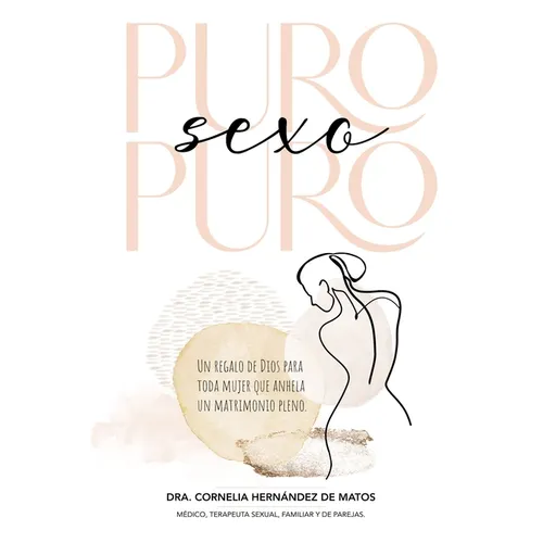 Puro Sexo Puro: Un Regalo de Dios Para Toda Mujer Que Anhela Un Matrimonio Pleno - Paperback