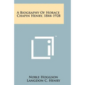 A Biography Of Horace Chapin Henry, 1844-1928