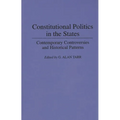 Constitutional Politics in the States: Contemporary Controversies and Historical Patterns