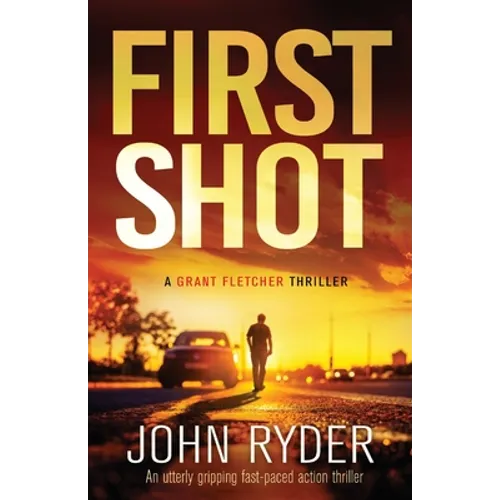 First Shot: An utterly gripping fast-paced action thriller