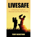 Livesafe: A Practical Guide to Personal and Family Security