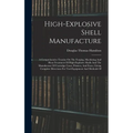High-explosive Shell Manufacture: A Comprehensive Treatise On The Forging, Machining And Heat-treatment Of High-explosive Shells And The Manufacture O