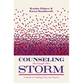 Counseling Through the Storm: A Guide to Treating Crisis and Trauma