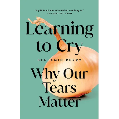 Learning to Cry: Why Our Tears Matter