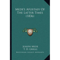 Mede's Apostasy Of The Latter Times (1836)