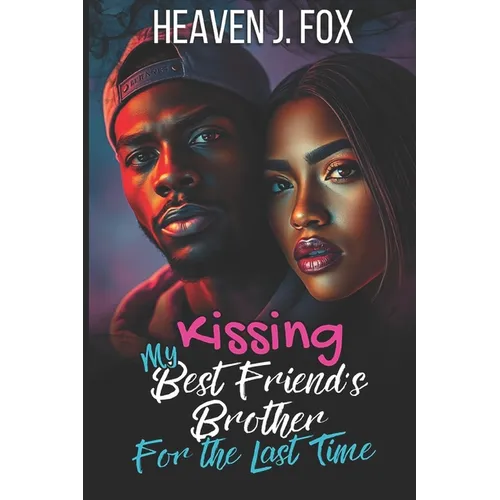 Kissing My Best Friend's Brother: For the Last Time (Book 4 of 4)