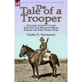 The Tale of a Trooper: a Classic Account of the New Zealand Mounted Rifles During the First World War