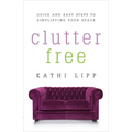 Clutter Free: Quick and Easy Steps to Simplifying Your Space