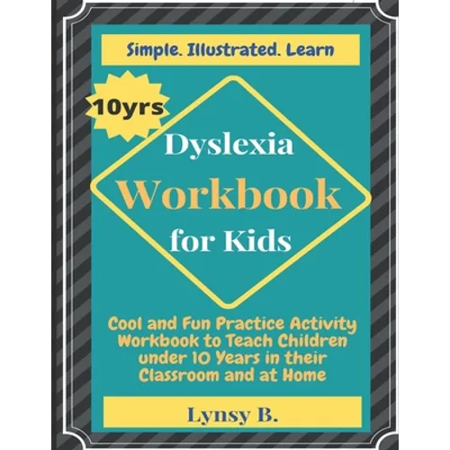 Dyslexia Workbook for Kids: Cool and Fun Practice Activity Workbook to Teach Children under 10 Years in their Classroom and at Home - Paperback