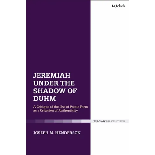 Jeremiah Under the Shadow of Duhm: A Critique of the Use of Poetic Form as a Criterion of Authenticity