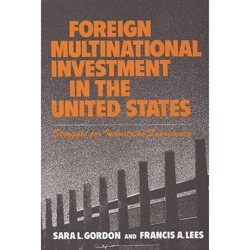 Foreign Multinational Investment in the United States: Struggle for Industrial Supremacy