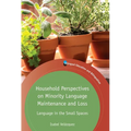 Household Perspectives on Minority Language Maintenance and Loss: Language in the Small Spaces