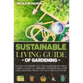 Sustainable Living Guide of Gardening: No Matter Where You Live: Raised Beds, Urban Garden, Vertical Gardening, Aquaponics and Hydroponics, mini farm,