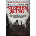 The Science of Stephen King: The Truth Behind Pennywise, Jack Torrance, Carrie, Cujo, and More Iconic Characters from the Master of Horror