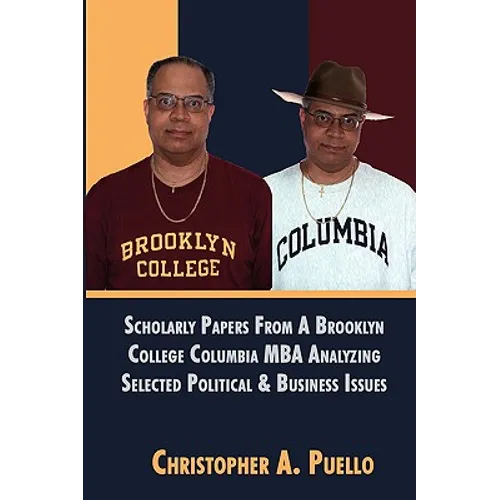 Scholarly Papers From A Brooklyn College Columbia MBA Analyzing Selected Political & Business Issues