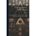 The Masonic Text Book: Containing A History Of Masonry ... Together With The Constitution Of Masonry ... And A Digest Of The Laws, Rules And