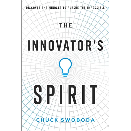 The Innovator's Spirit: Discover the Mindset to Pursue the Impossible