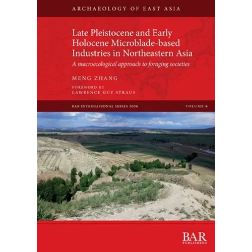 Late Pleistocene and Early Holocene Microblade-based Industries in Northeastern Asia: A macroecological approach to foraging societies