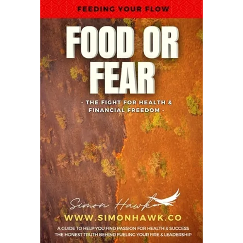 Food or Fear: Feeding Your Flow: The Fight For Health & Financial Freedom