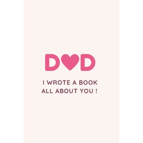 Dad I Wrote a Book All about You !: Fill in the blank Book with Prompts For Kids / Dad unique gift for Father's Day or Birthday, Christmas from kids/