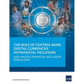 The Role of Central Bank Digital Currencies in Financial Inclusion: Asia-Pacific Financial Inclusion Forum 2022