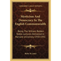 Mysticism And Democracy In The English Commonwealth: Being The William Belden Noble Lectures Delivered In Harvard University 1930-1931
