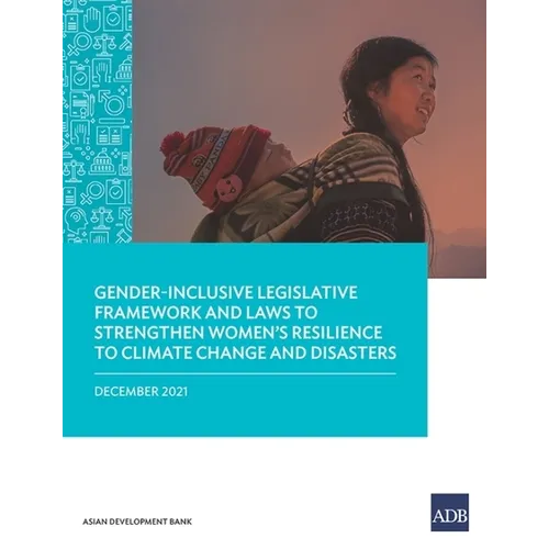 Gender-Inclusive Legislative Framework and Laws to Strengthen Women's Resilience to Climate Change and Disasters