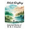 While Drifting: Selected Works of W. M. J. Kreucher