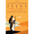The Middle Eastern Jesus: The Christ of the Gospel and the Culture of God
