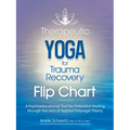 Therapeutic Yoga for Trauma Recovery Flip Chart: A Psychoeducational Tool for Embodied Healing Through the Lens of Applied Polyvagal Theory