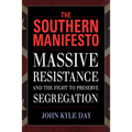 The Southern Manifesto: Massive Resistance and the Fight to Preserve Segregation