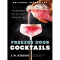 Freezer Door Cocktails: 75 Cocktails That Are Ready When You Are