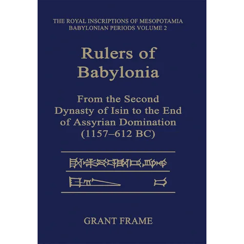 Rulers of Babylonia: From the Second Dynasty of Isin to the End of Assyrian Domination (1157-612 Bc)