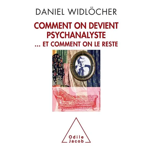 How to Become a Psychoanalyst: And Not Give Up / Comment on devient psychanalyste: ... et comment on le reste