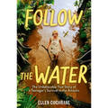 Follow the Water: The Unbelievable True Story of a Teenager's Survival in the Amazon