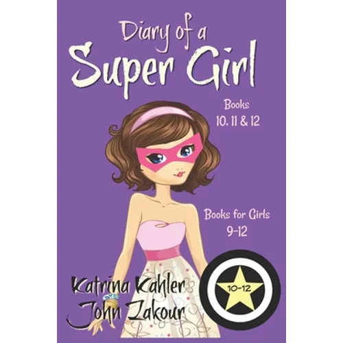 Diary of a SUPER GIRL - Books 10 - 12: Books for Girls 9 - 12